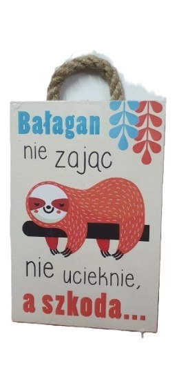 Tabliczka/obraz do zawieszenia 10x15 BAŁAGAN NIE ZAJĄC NIE UCIEKNIE