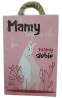 Tabliczka/obraz do zawieszenia 10x15cm MAMY TAK WIELE BO MAMY SIEBIE